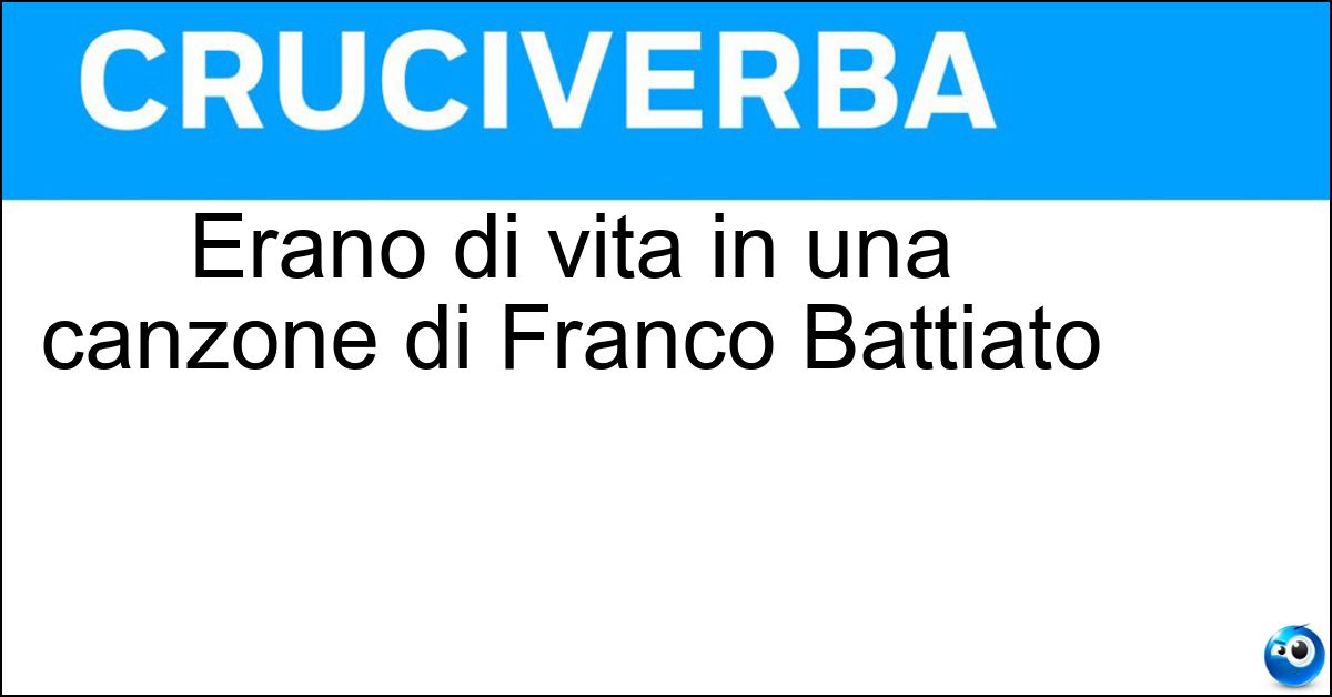 Erano di vita in una canzone di Franco Battiato Erano di vita in una canzone di Franco Battiato
