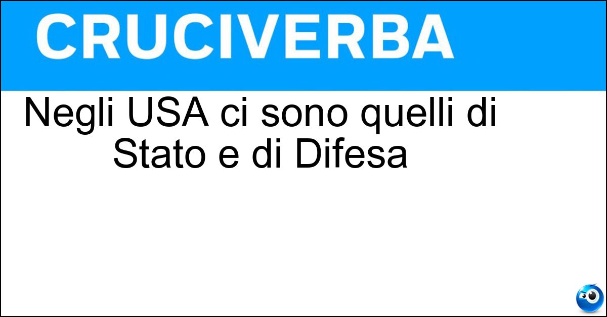 Negli USA ci sono quelli di Stato e di Difesa