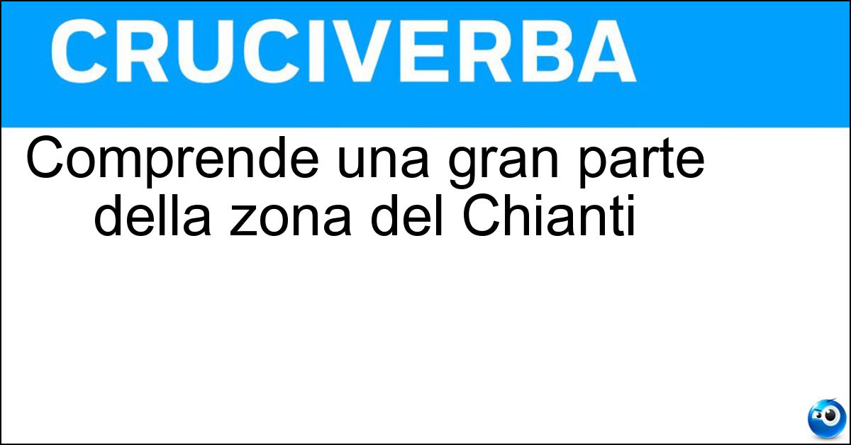 Comprende una gran parte della zona del Chianti Comprende una gran parte della zona del Chianti