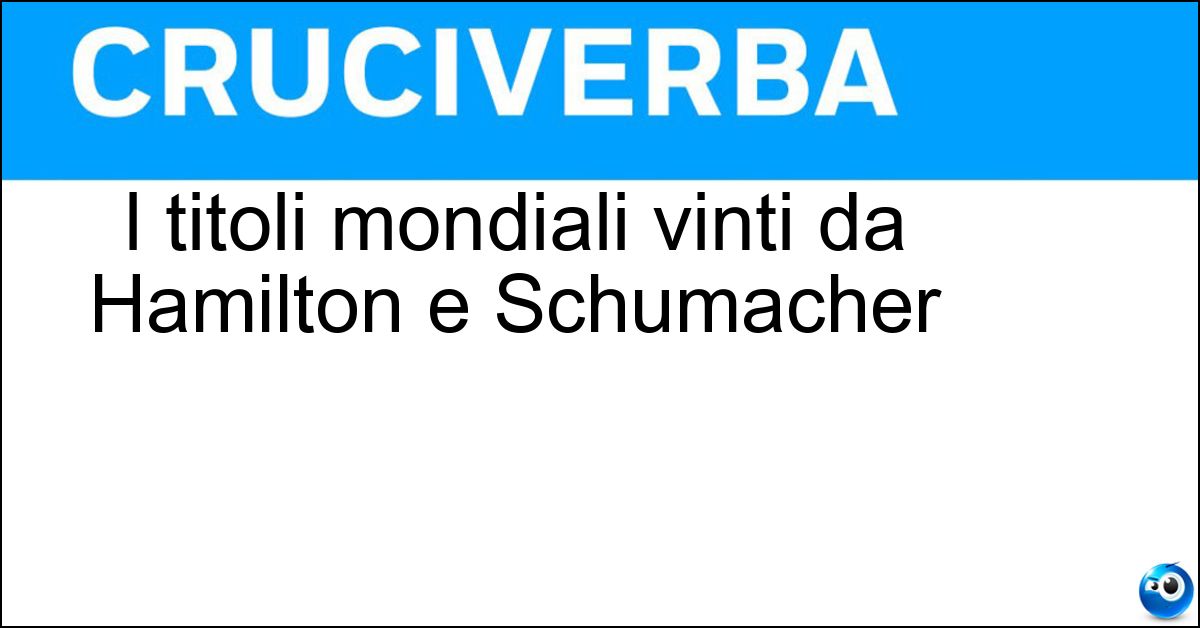 I titoli mondiali vinti da Hamilton e Schumacher I titoli mondiali vinti da Hamilton e Schumacher