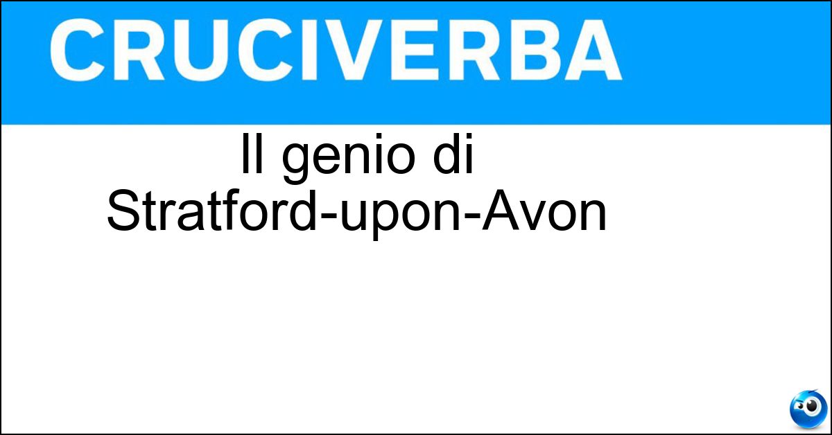 Il genio di Stratford-upon-Avon