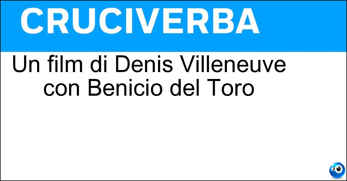 Un film di Denis Villeneuve con Benicio del Toro Un film di Denis Villeneuve con Benicio del Toro