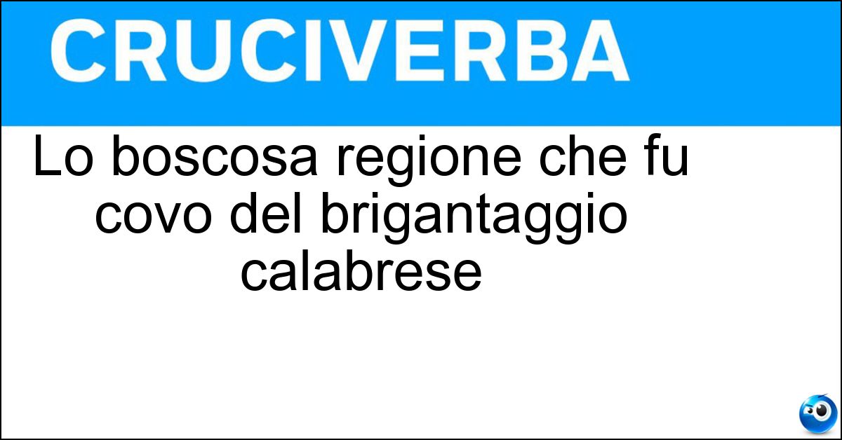 Lo boscosa regione che fu covo del brigantaggio calabrese Lo boscosa regione che fu covo del brigantaggio calabrese