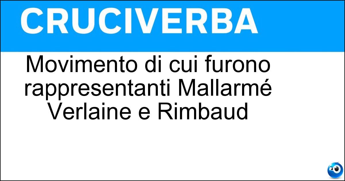 Movimento di cui furono rappresentanti Mallarmé Verlaine e Rimbaud Movimento di cui furono rappresentanti Mallarmé Verlaine e Rimbaud
