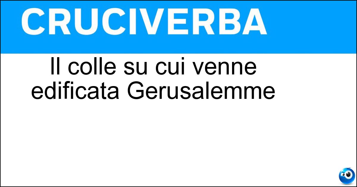 Il colle su cui venne edificata Gerusalemme Il colle su cui venne edificata Gerusalemme