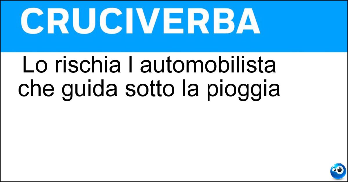 Lo rischia l automobilista che guida sotto la pioggia Lo rischia l automobilista che guida sotto la pioggia