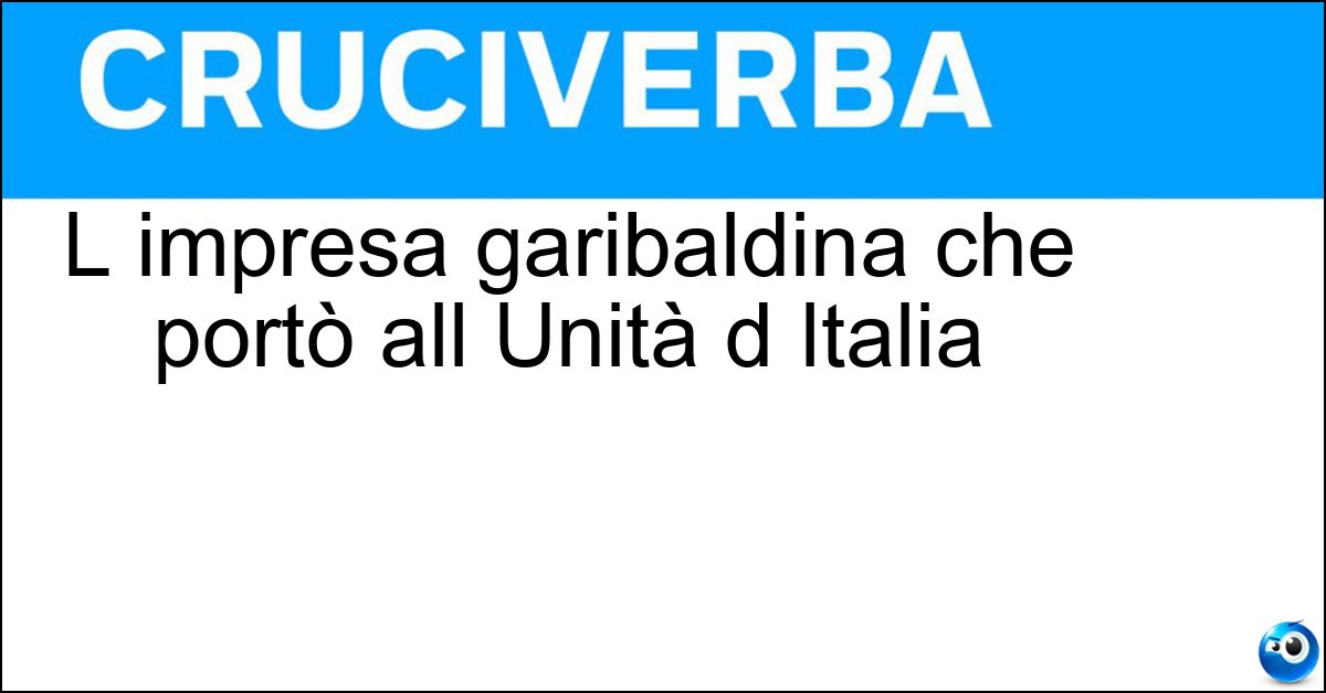 L impresa garibaldina che portò all Unità d Italia L impresa garibaldina che portò all Unità d Italia
