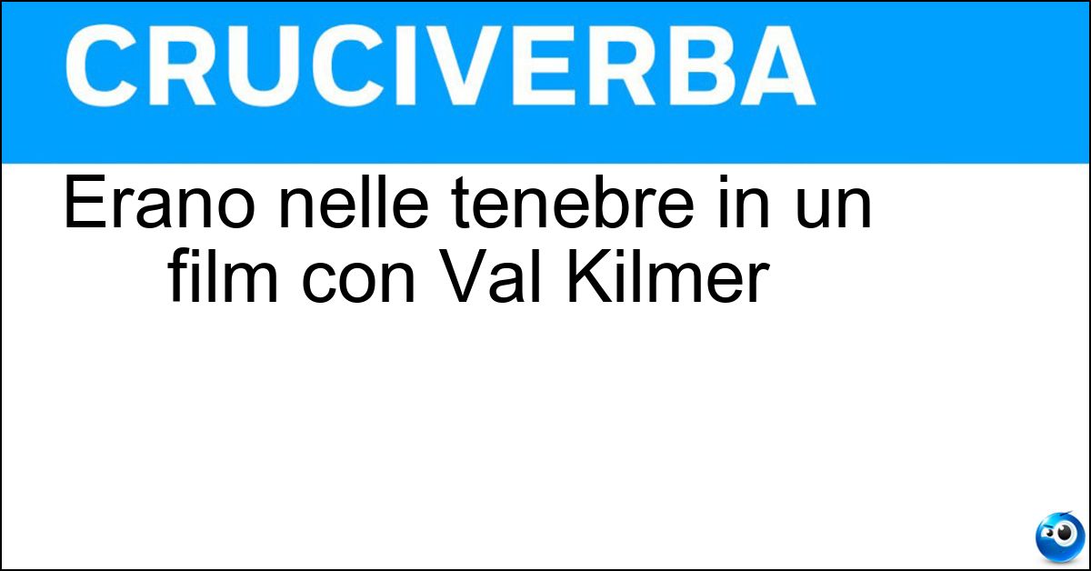 Erano nelle tenebre in un film con Val Kilmer Erano nelle tenebre in un film con Val Kilmer