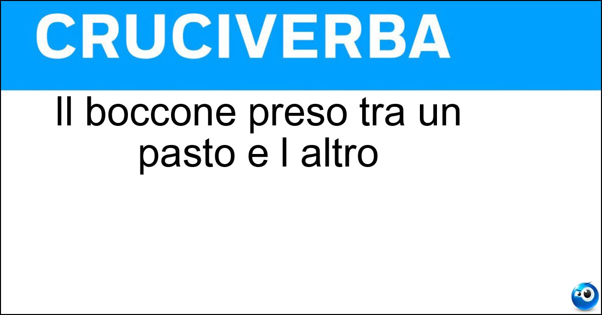 Il boccone preso tra un pasto e l altro Il boccone preso tra un pasto e l altro