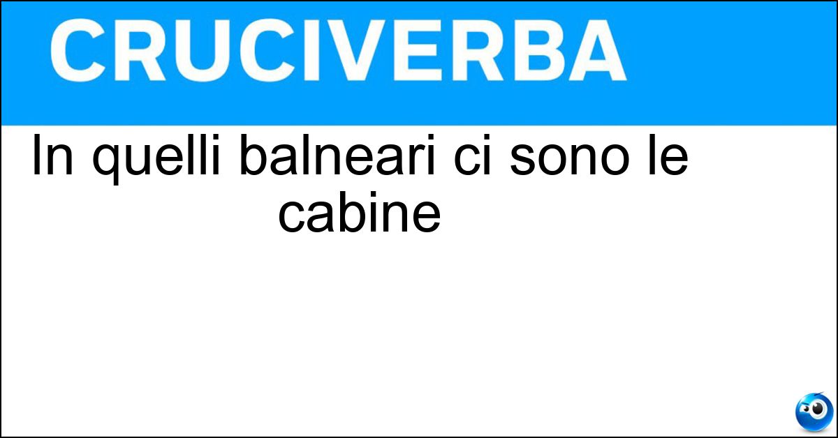 In quelli balneari ci sono le cabine In quelli balneari ci sono le cabine
