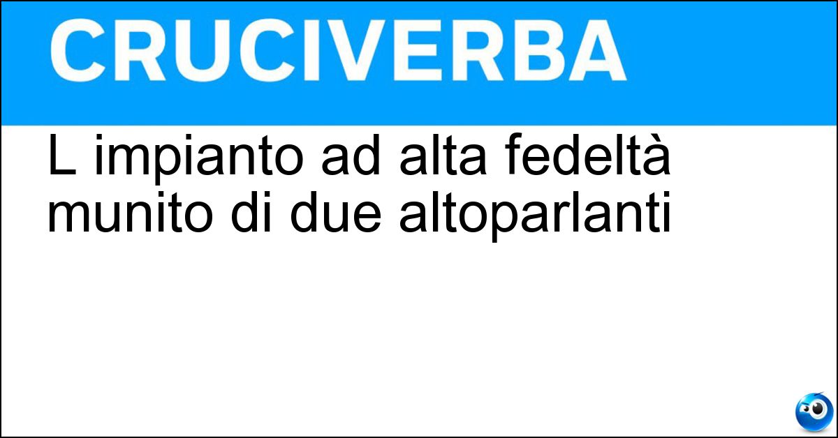 L impianto ad alta fedeltà munito di due altoparlanti