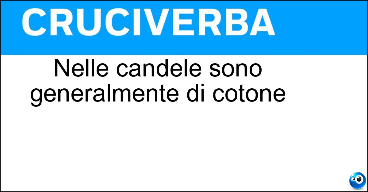 Nelle candele sono generalmente di cotone Nelle candele sono generalmente di cotone