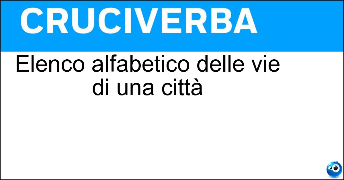Elenco alfabetico delle vie di una città Elenco alfabetico delle vie di una città