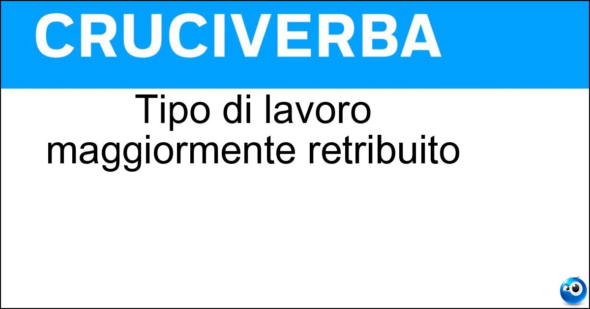 Tipo di lavoro maggiormente retribuito