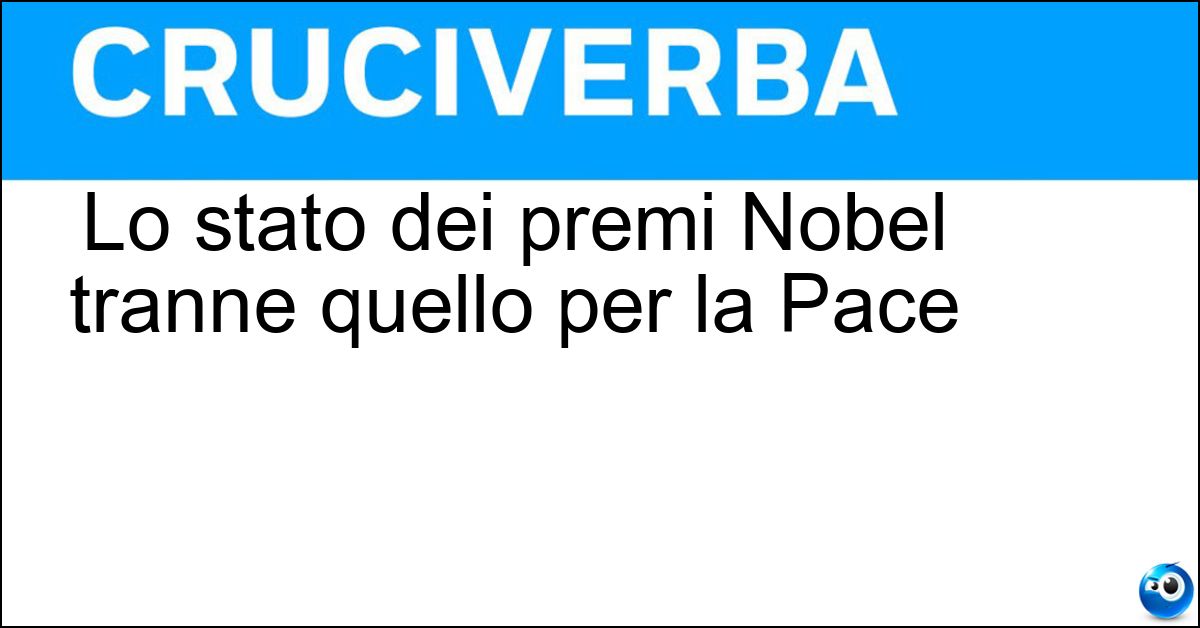 Lo stato dei premi Nobel tranne quello per la Pace Lo stato dei premi Nobel tranne quello per la Pace