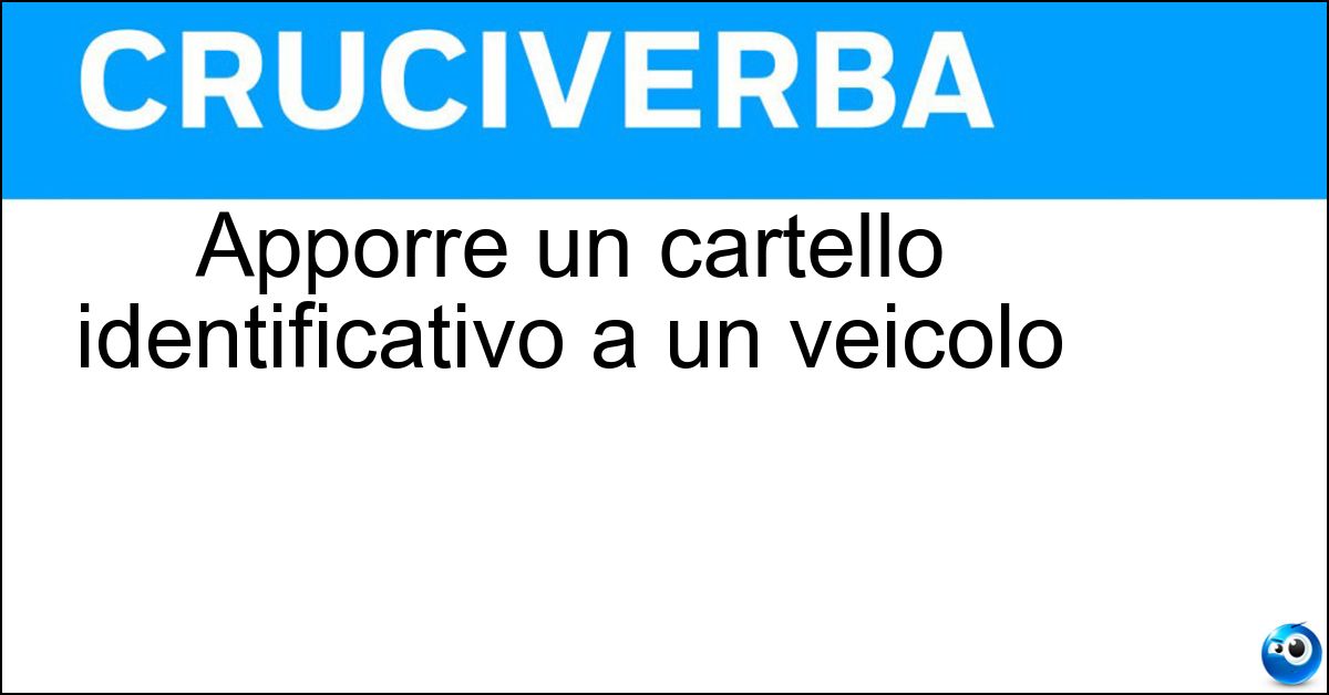 Apporre un cartello identificativo a un veicolo Apporre un cartello identificativo a un veicolo
