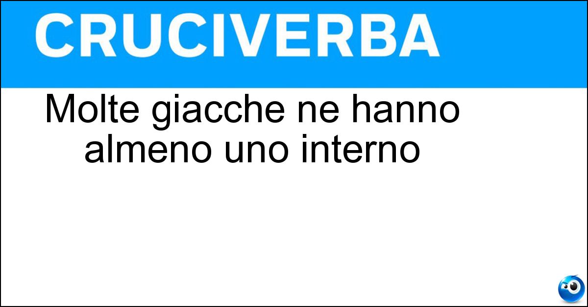 Molte giacche ne hanno almeno uno interno