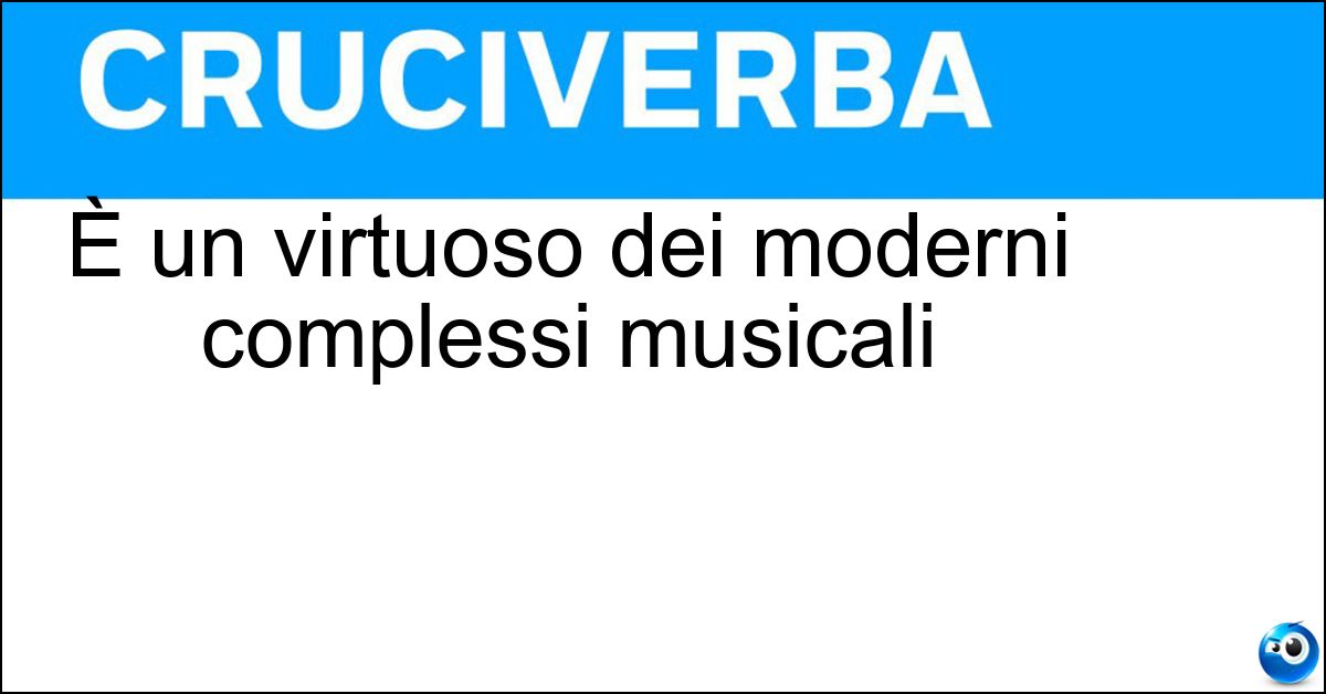 È un virtuoso dei moderni complessi musicali È un virtuoso dei moderni complessi musicali