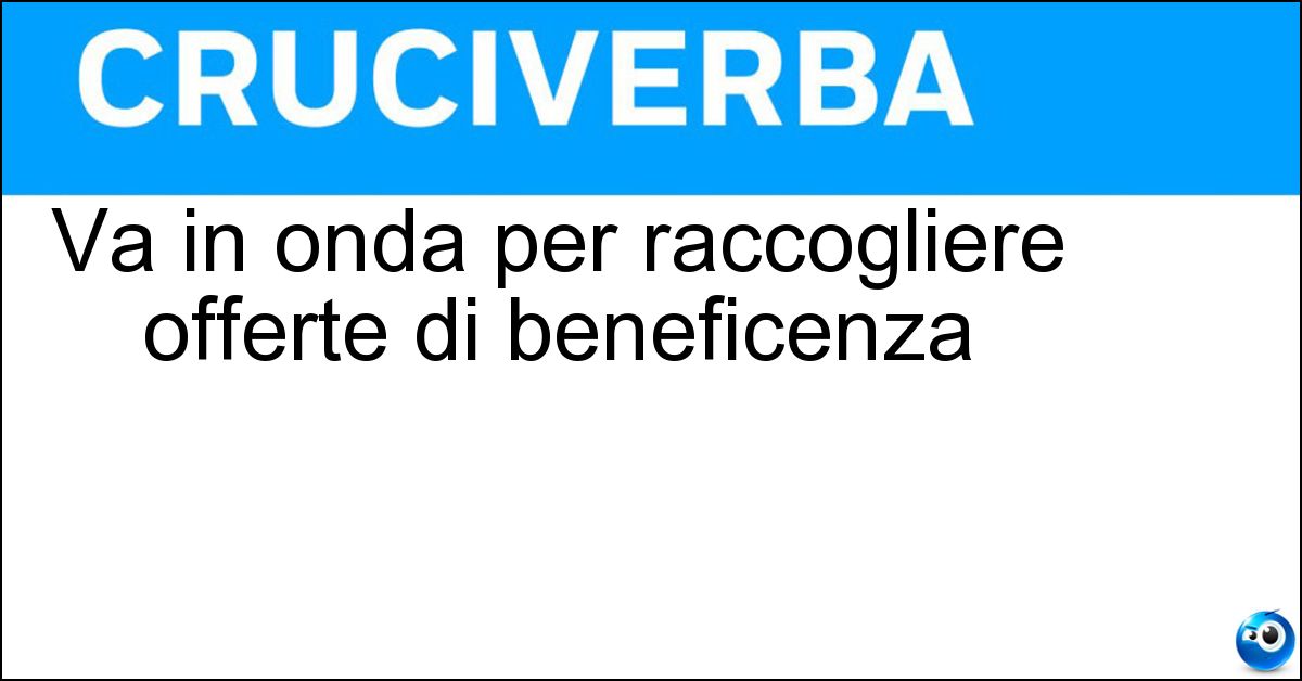 Va in onda per raccogliere offerte di beneficenza