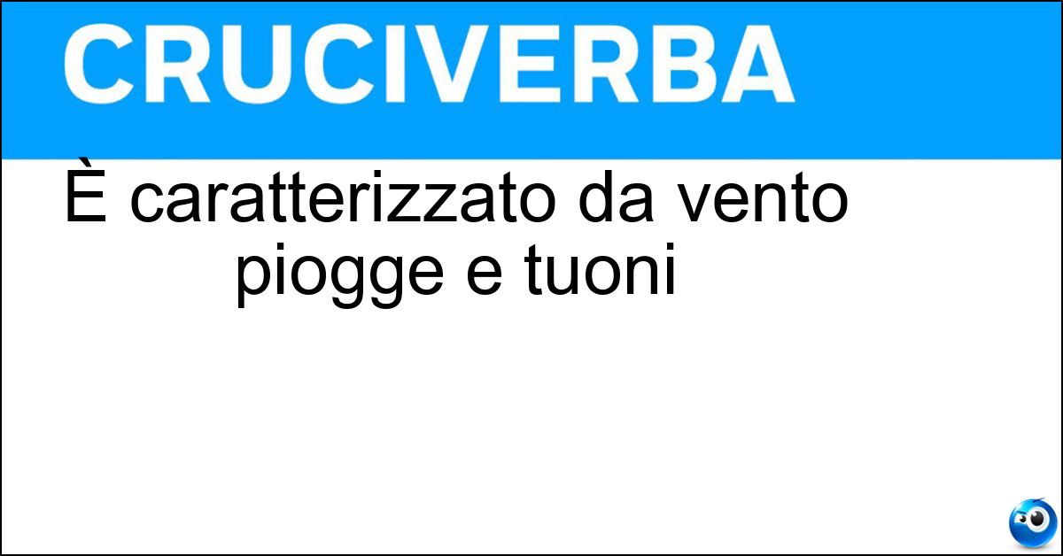 È caratterizzato da vento piogge e tuoni