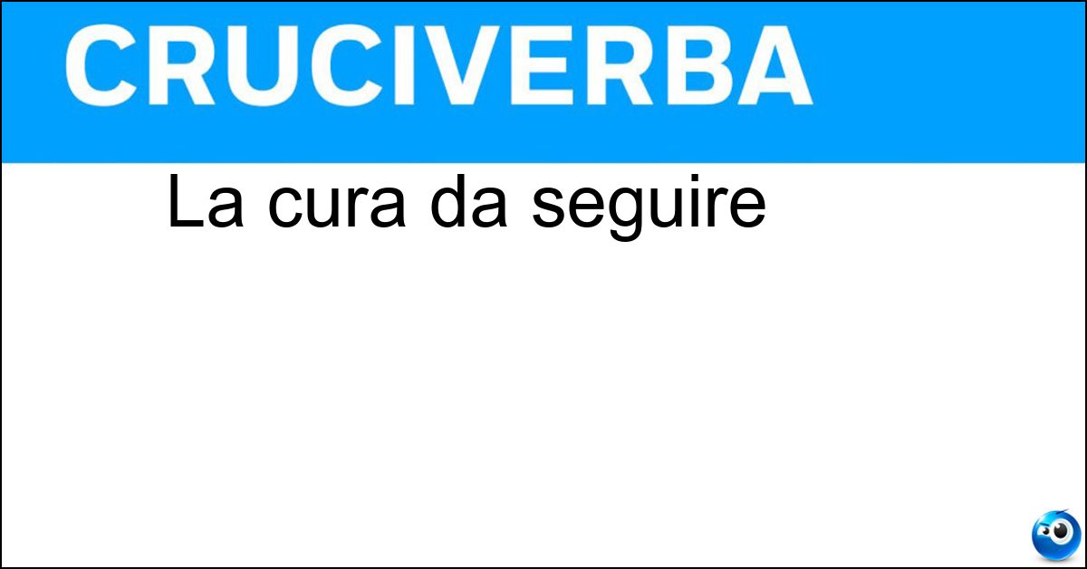 La cura da seguire La cura da seguire