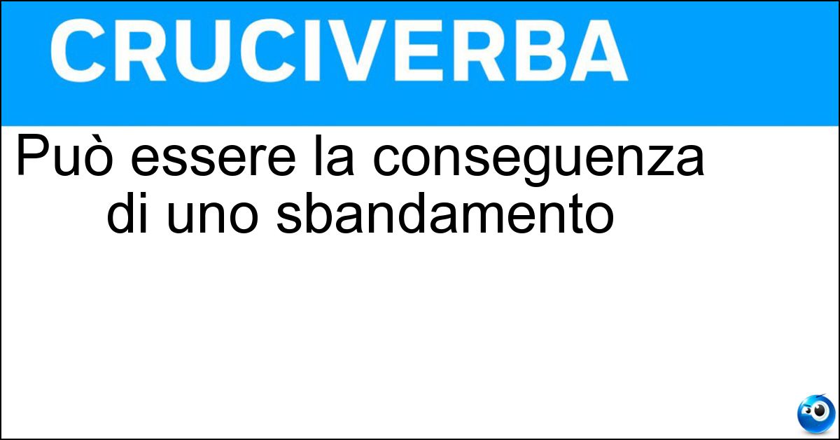 Può essere la conseguenza di uno sbandamento Può essere la conseguenza di uno sbandamento