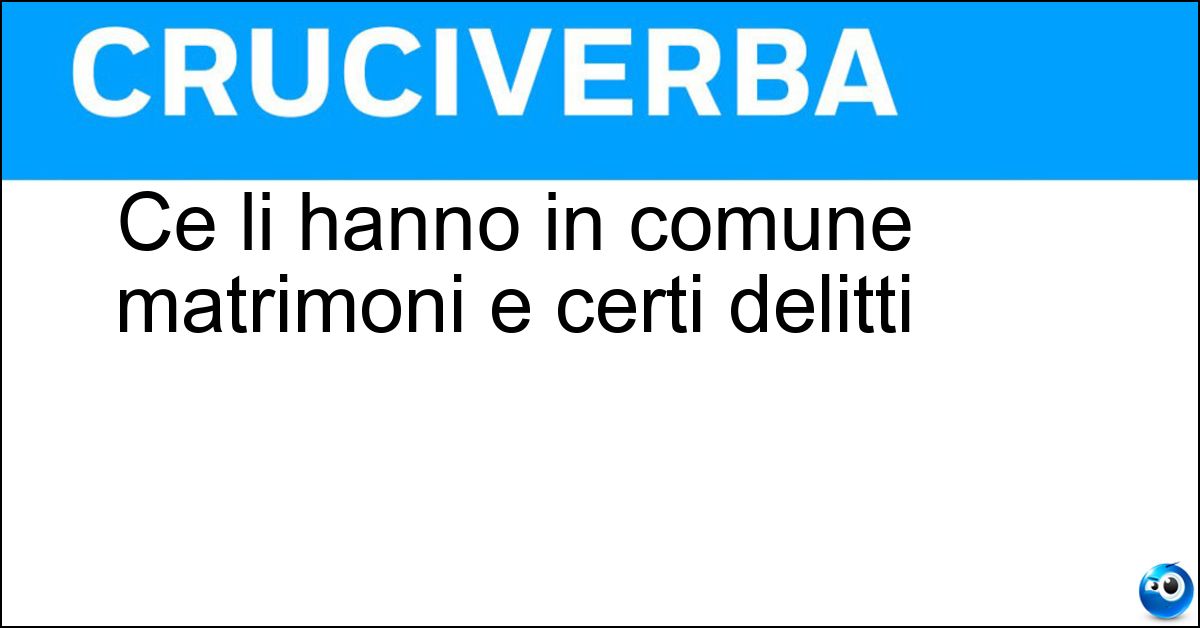 Ce li hanno in comune matrimoni e certi delitti