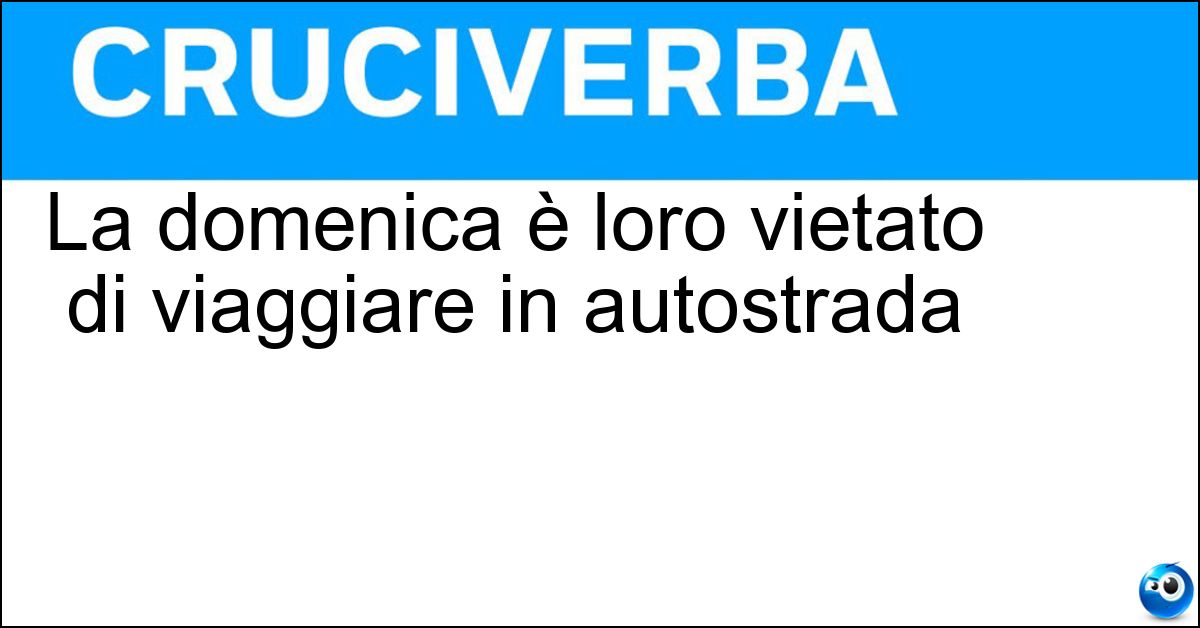 La domenica è loro vietato di viaggiare in autostrada La domenica è loro vietato di viaggiare in autostrada