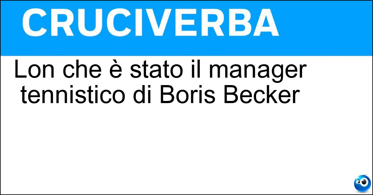 Lon che è stato il manager tennistico di Boris Becker