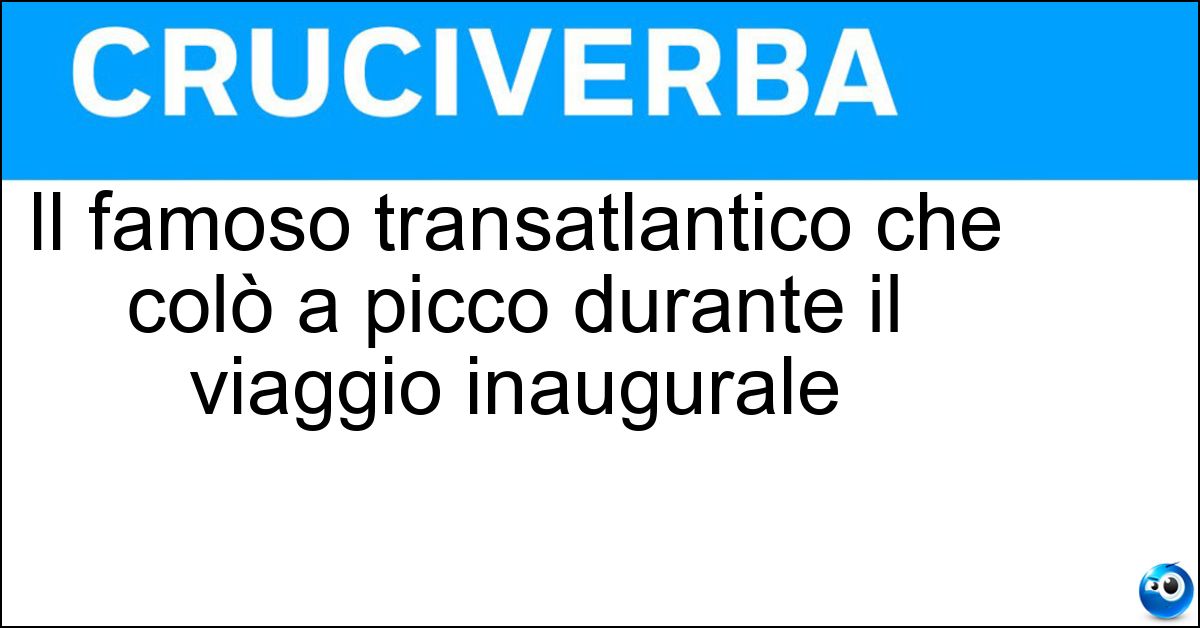 Il famoso transatlantico che colò a picco durante il viaggio inaugurale Il famoso transatlantico che colò a picco durante il viaggio inaugurale