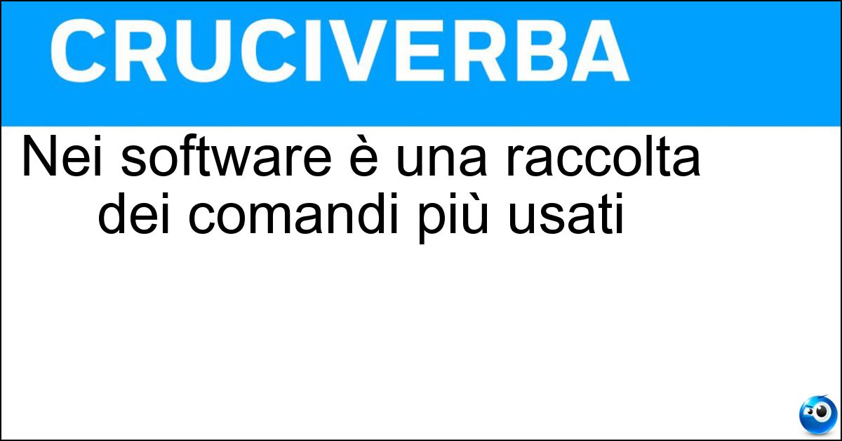 Nei software è una raccolta dei comandi più usati