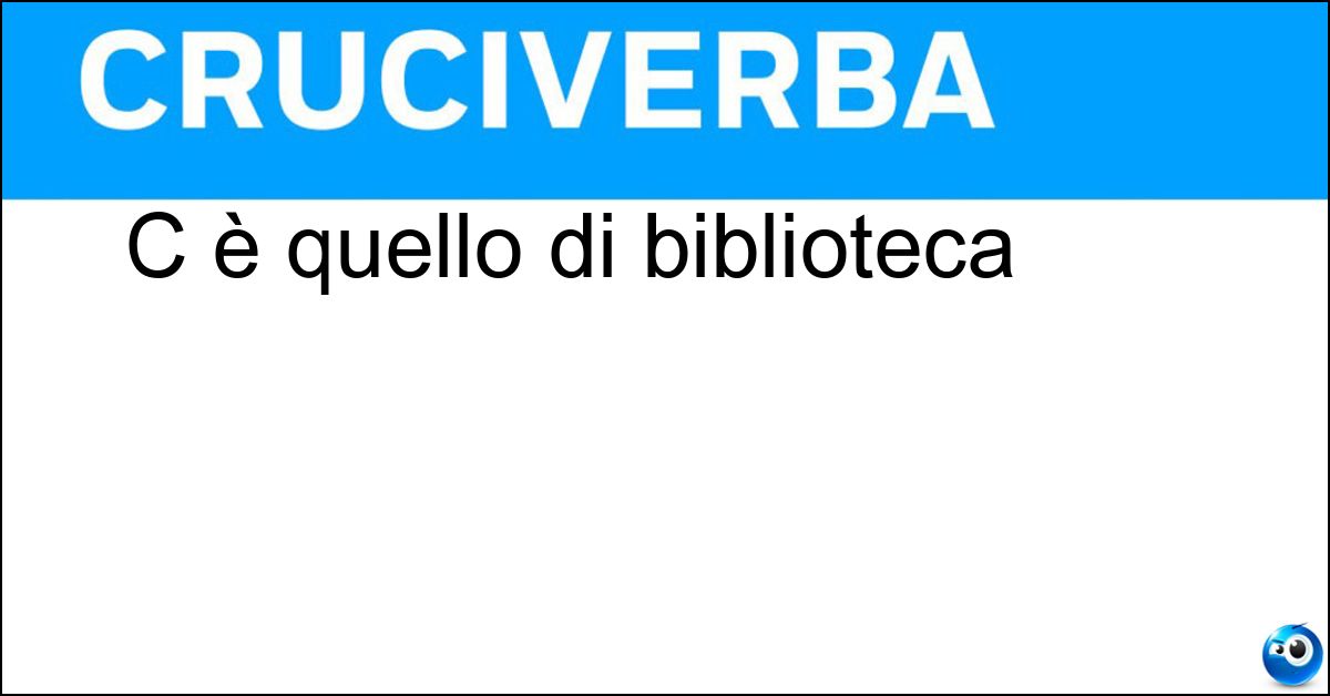 C è quello di biblioteca C è quello di biblioteca