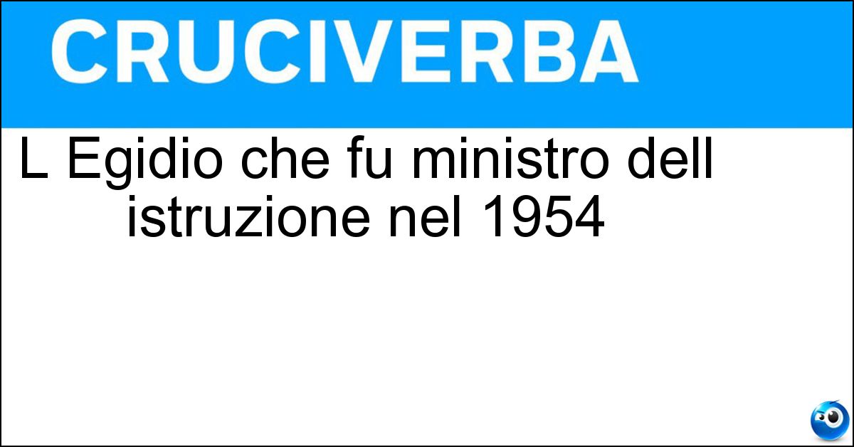 L Egidio che fu ministro dell istruzione nel 1954 L Egidio che fu ministro dell istruzione nel 1954