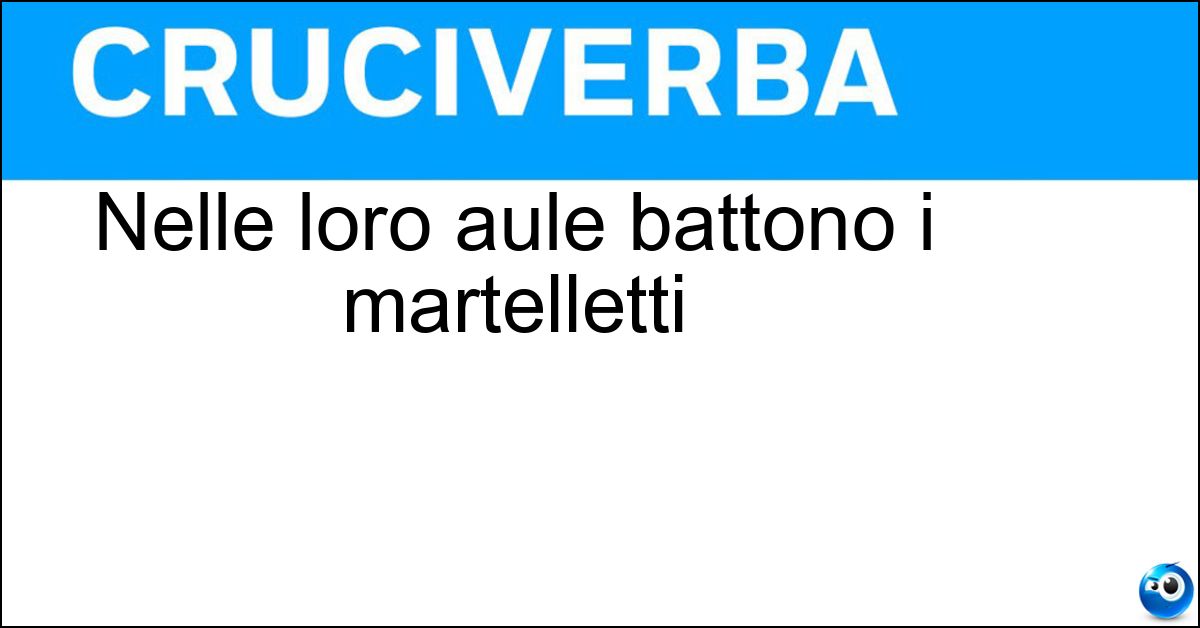 Nelle loro aule battono i martelletti Nelle loro aule battono i martelletti