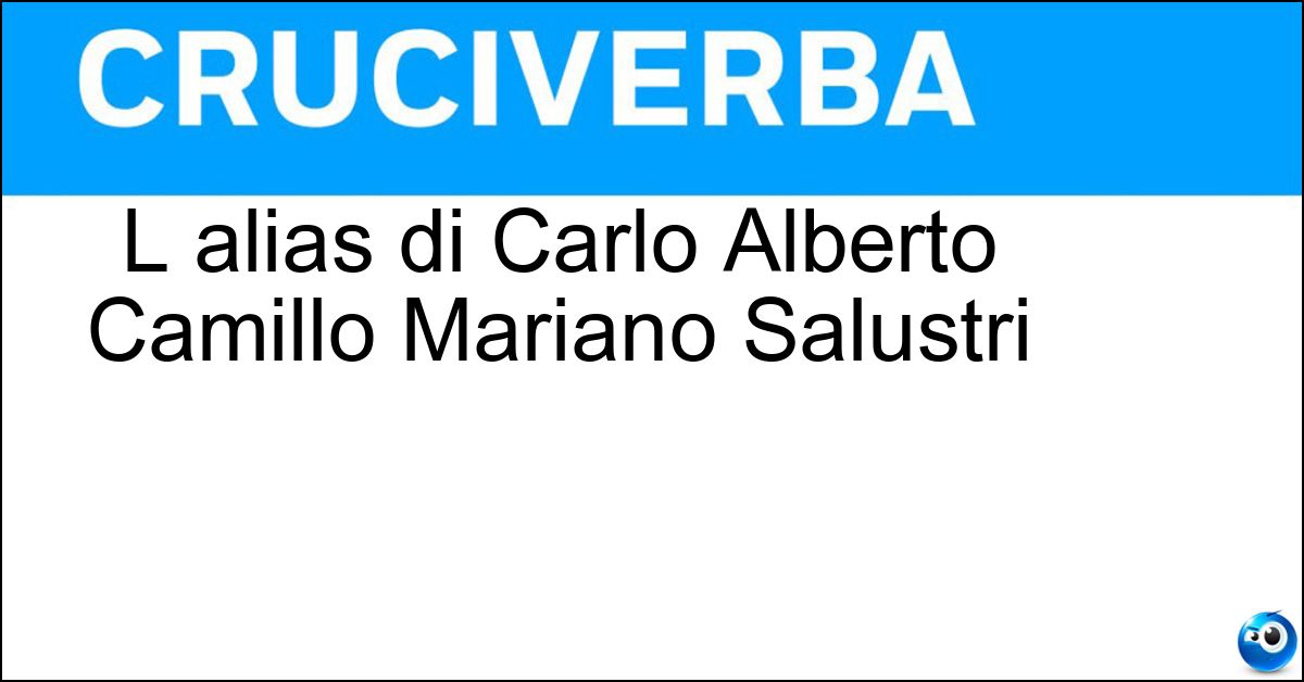 L alias di Carlo Alberto Camillo Mariano Salustri L alias di Carlo Alberto Camillo Mariano Salustri