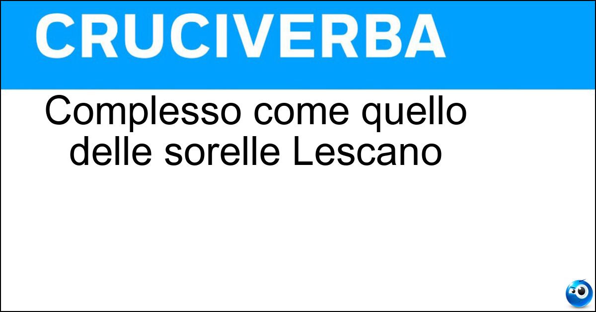Complesso come quello delle sorelle Lescano Complesso come quello delle sorelle Lescano