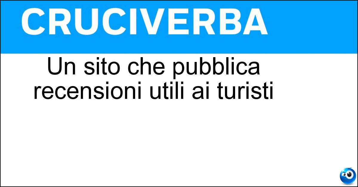 Un sito che pubblica recensioni utili ai turisti Un sito che pubblica recensioni utili ai turisti