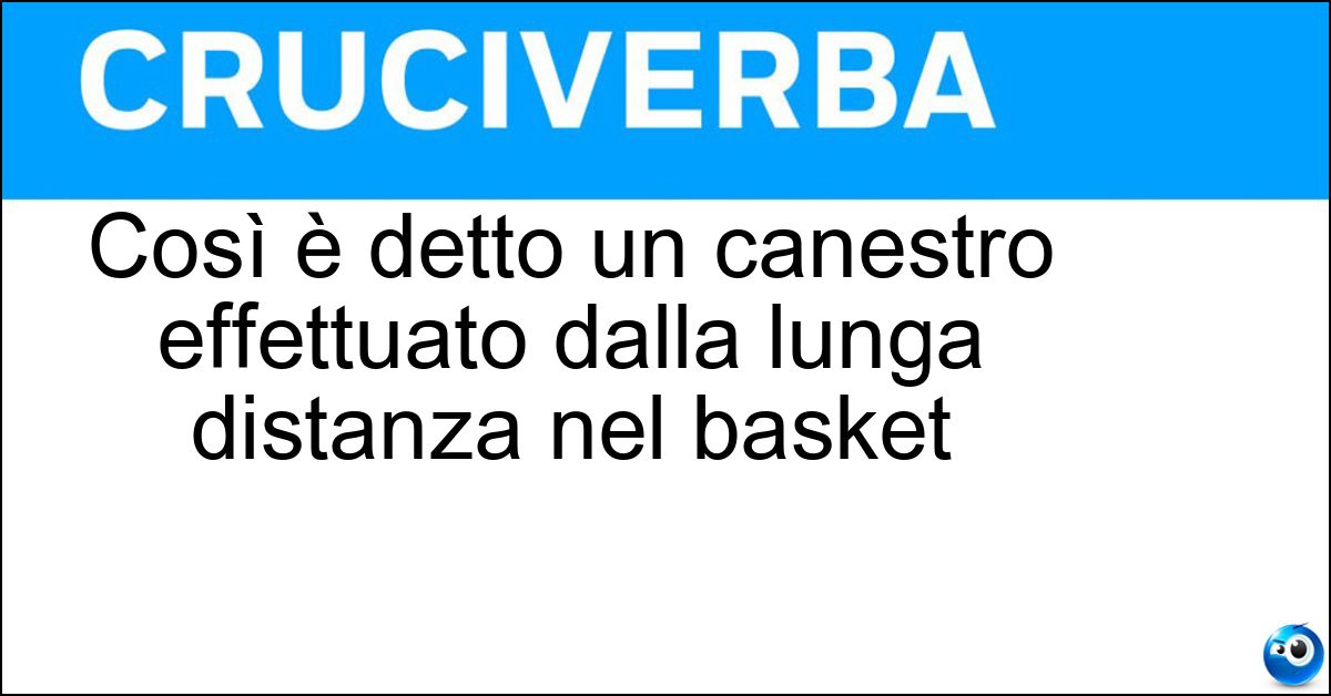 Così è detto un canestro effettuato dalla lunga distanza nel basket