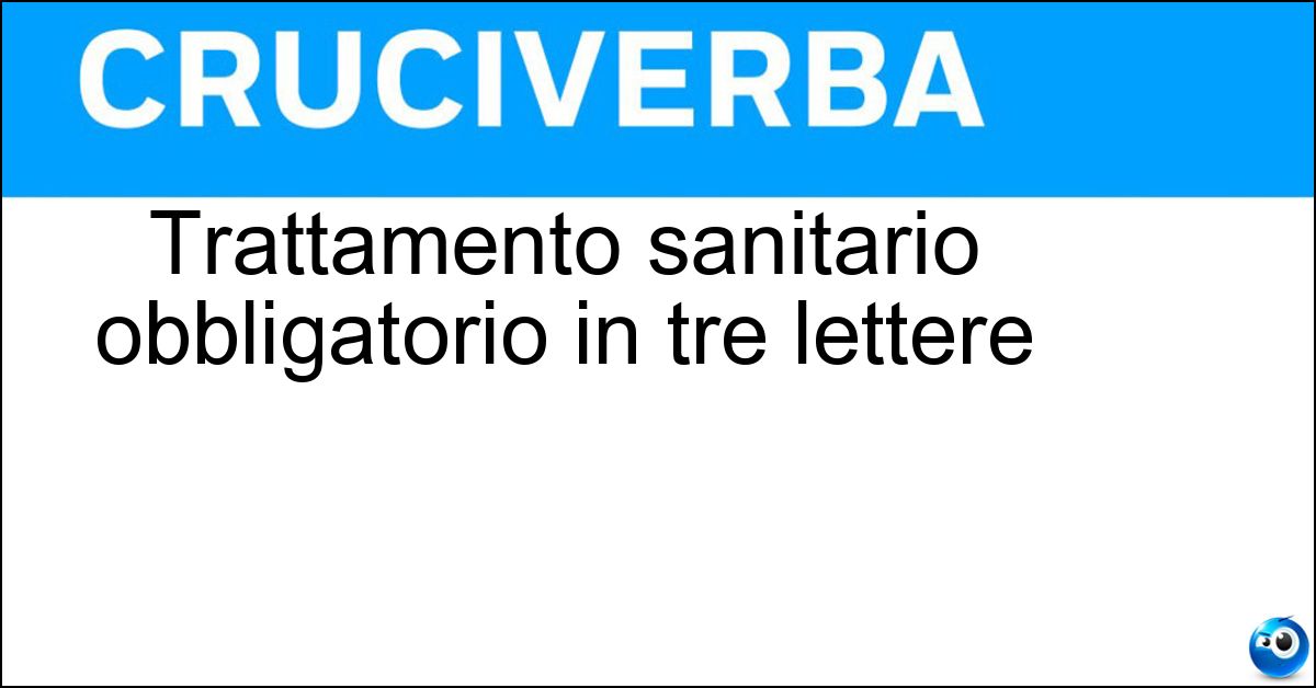 Trattamento sanitario obbligatorio in tre lettere
