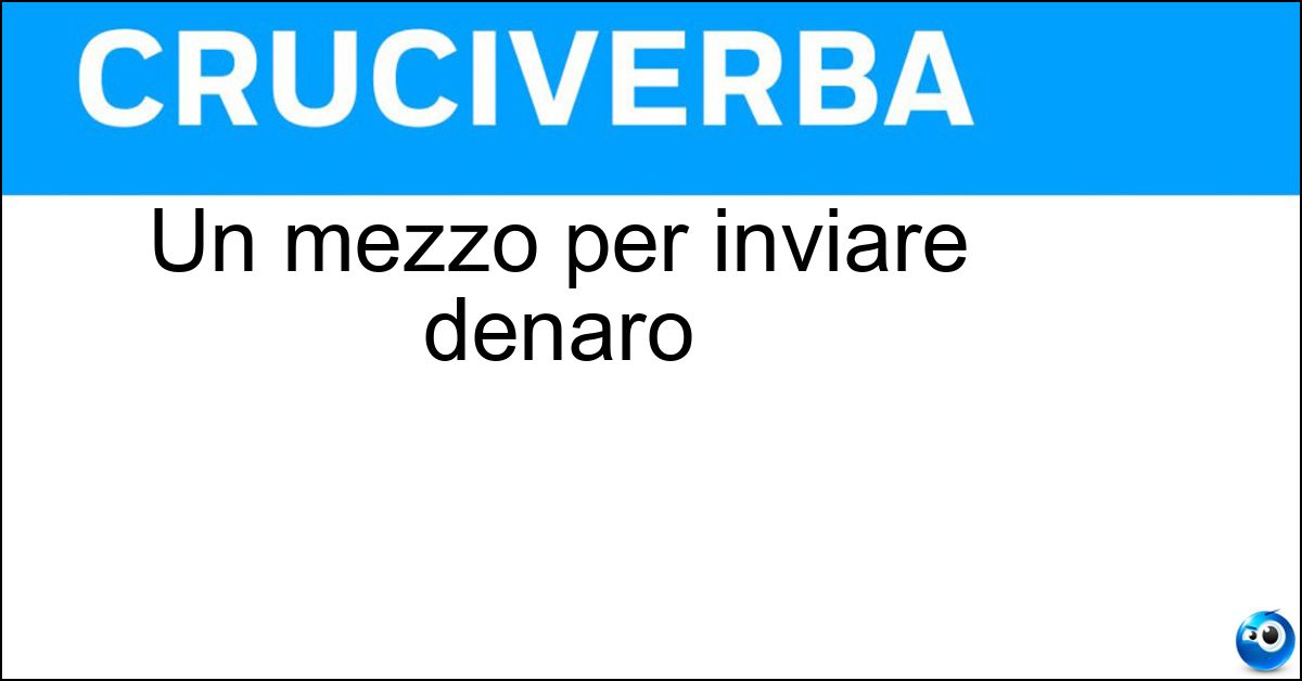 Un mezzo per inviare denaro Un mezzo per inviare denaro