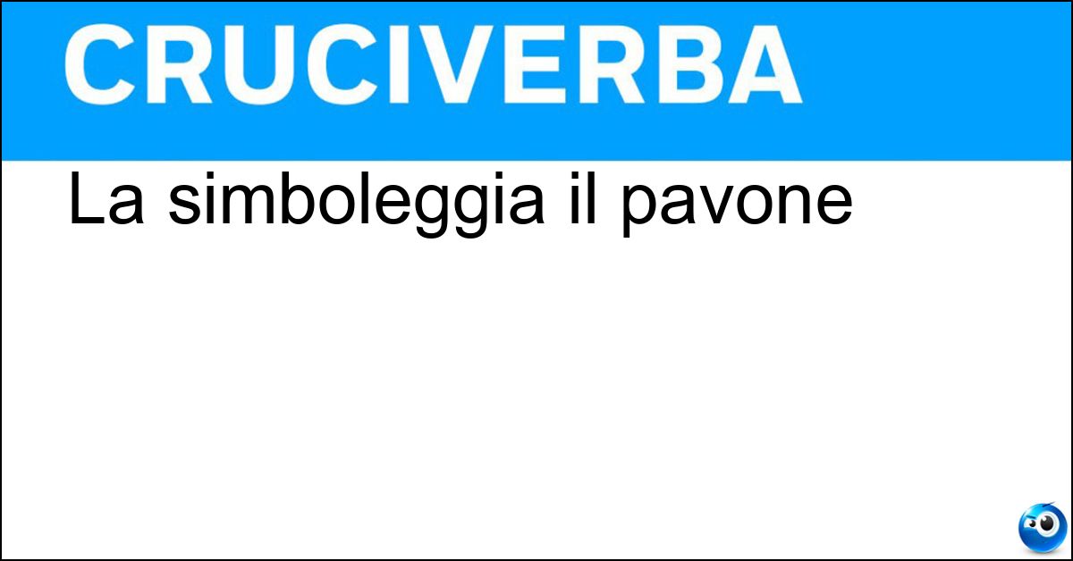 La simboleggia il pavone La simboleggia il pavone