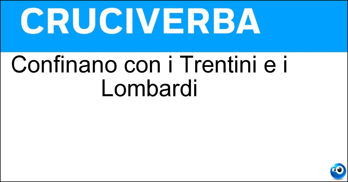 Confinano con i Trentini e i Lombardi