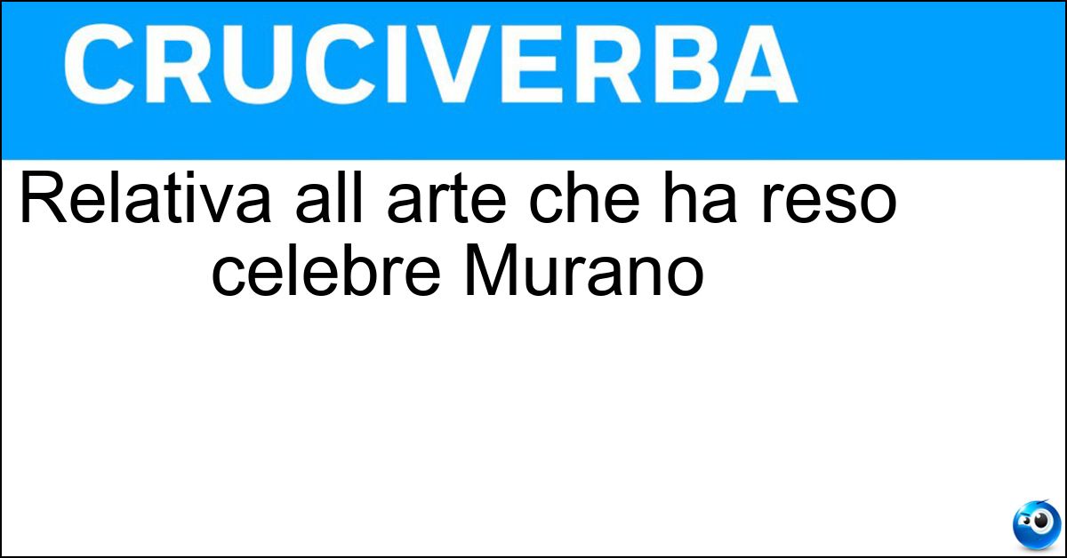 Relativa all arte che ha reso celebre Murano