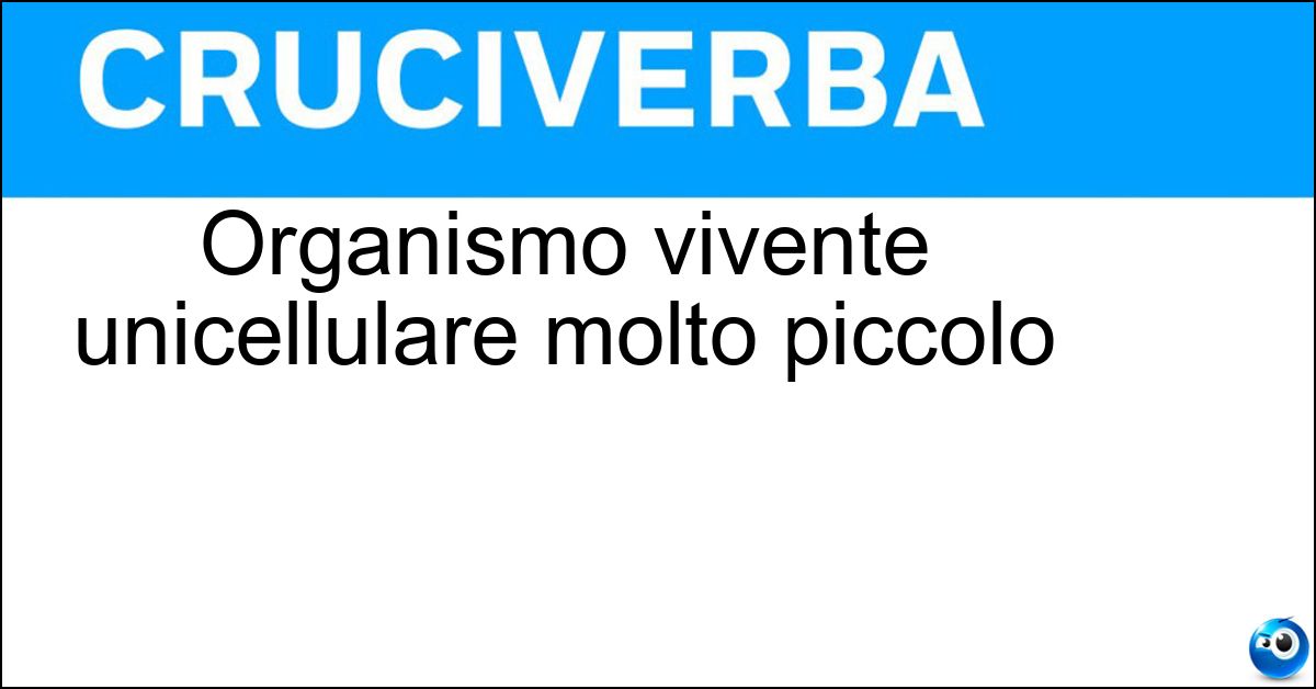 Organismo vivente unicellulare molto piccolo Organismo vivente unicellulare molto piccolo