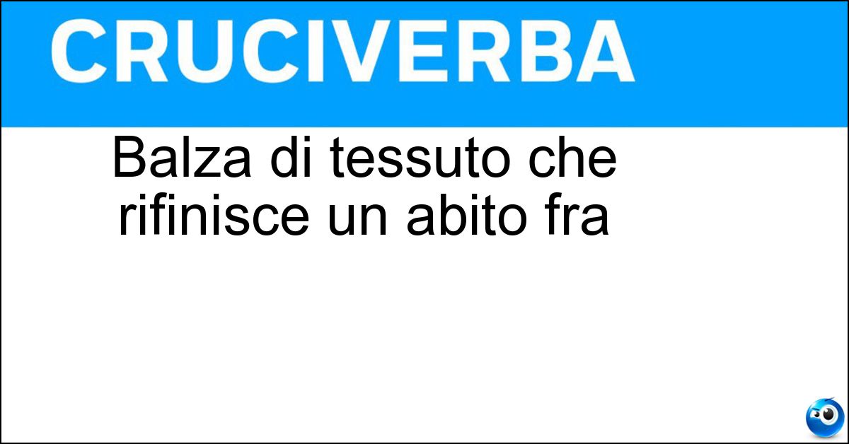 Balza di tessuto che rifinisce un abito fra
