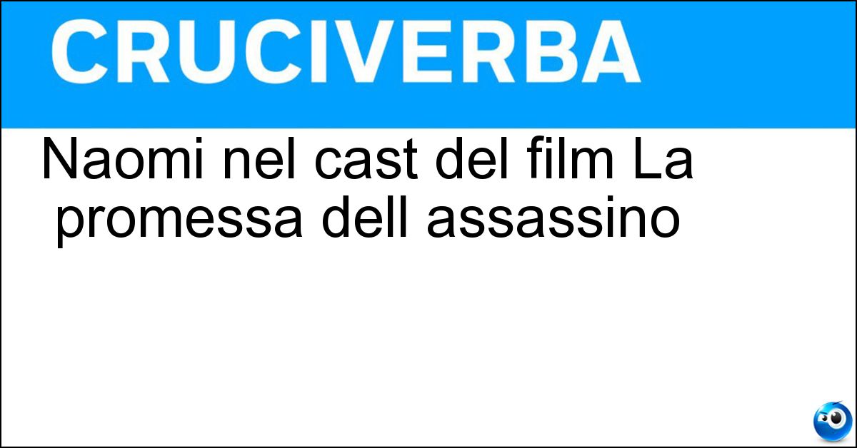 Naomi nel cast del film La promessa dell assassino Naomi nel cast del film La promessa dell assassino