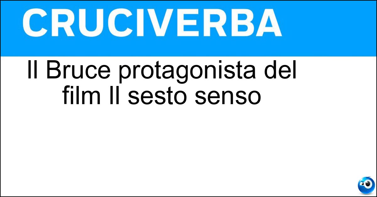 Il Bruce protagonista del film Il sesto senso Il Bruce protagonista del film Il sesto senso