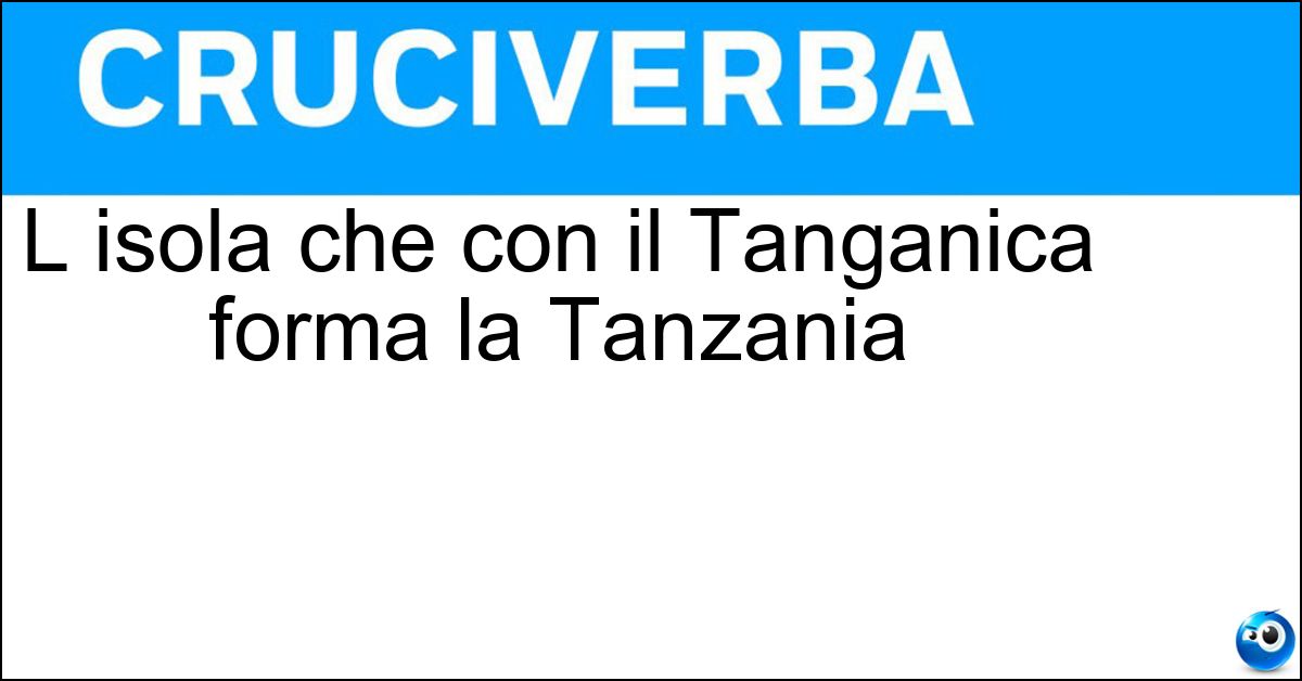 L isola che con il Tanganica forma la Tanzania L isola che con il Tanganica forma la Tanzania